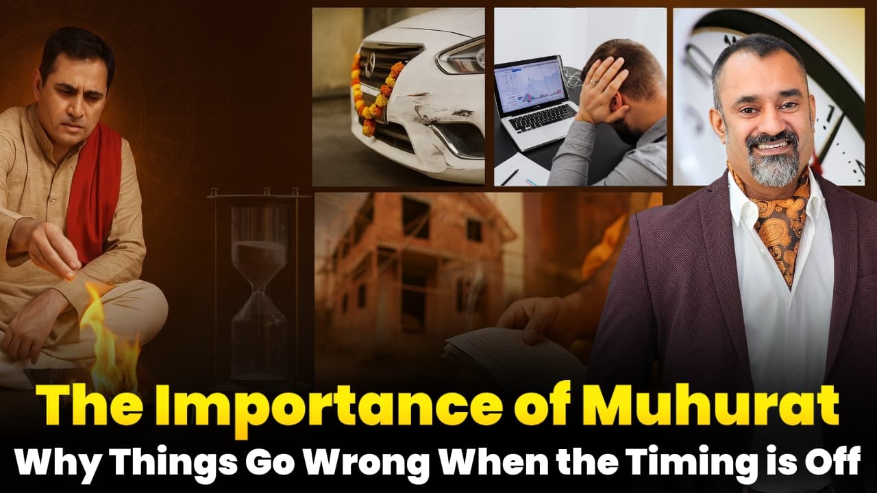 The Importance of Muhurat: Why Things Go Wrong When the Timing is Off