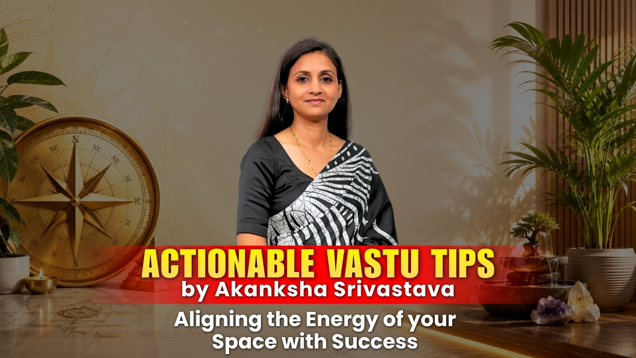 Vastu tips for home by Akanksha Srivastava