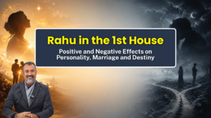 Rahu in 1st House: Effects, Marriage, Career & Remedies